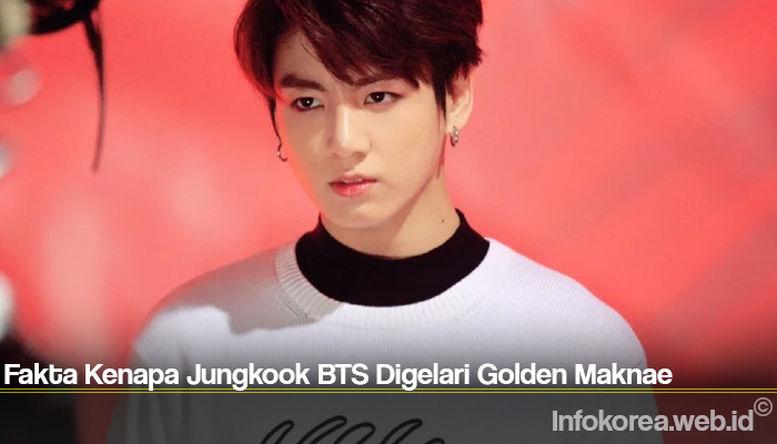 Fakta Kenapa Jungkook BTS Digelari Golden Maknae